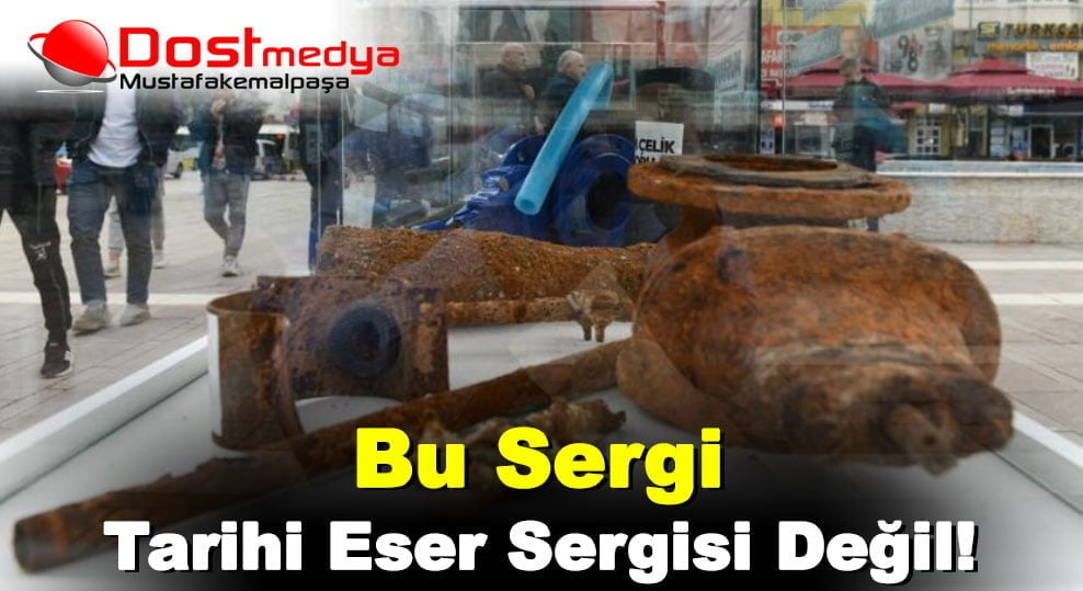Bu sergi tarihi eser sergisi değil!