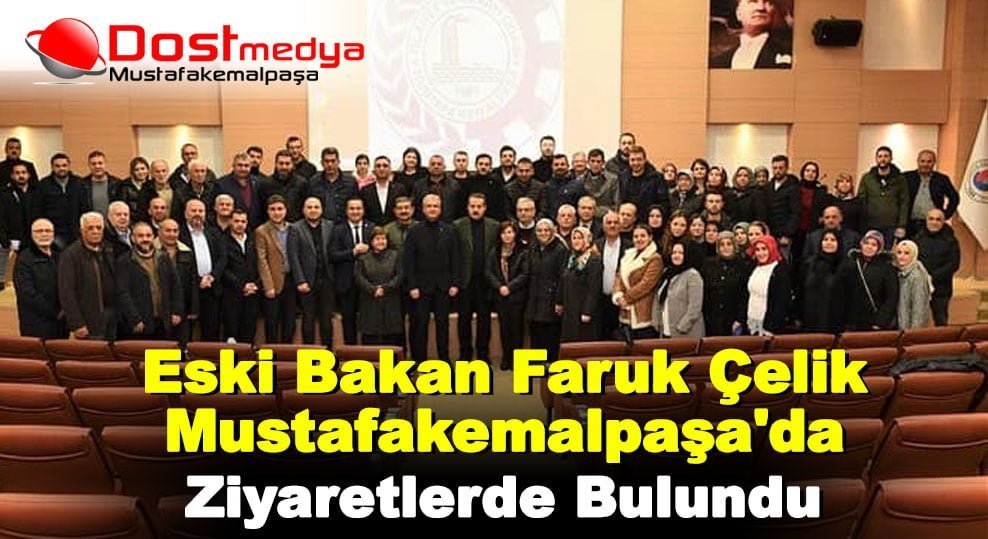 Faruk Çelik Mustafakemalpaşa’da Ziyaretlerde Bulundu