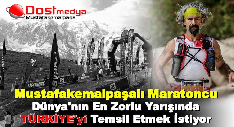 Mustafakemalpaşalı Maratoncu, Dünya’nın en zorlu yarışında Türkiye’yi temsil etmek istiyor