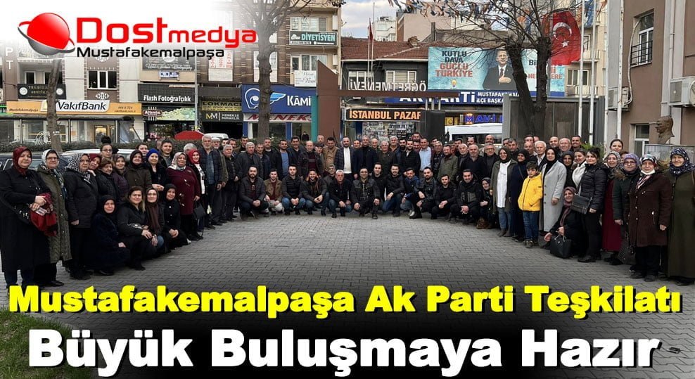 Mustafakemalpaşa Ak Parti Teşkilatı Büyük Buluşmaya Hazır
