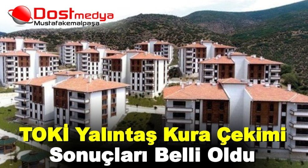 TOKİ Yalıntaş Kura Çekimi Sonuçları Belli Oldu