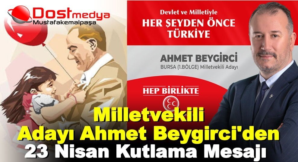 Milletvekili Adayı Ahmet Beygirci’den 23 Nisan Kutlama Mesajı