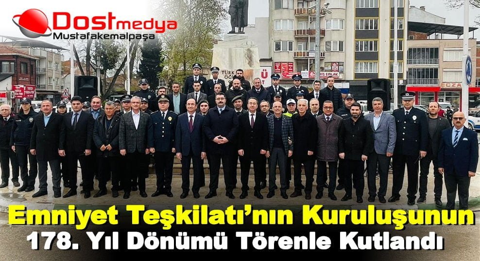 Mustafakemalpaşa’da Emniyet Teşkilatı’nın kuruluşunun 178. yıl dönümü törenle kutlandı
