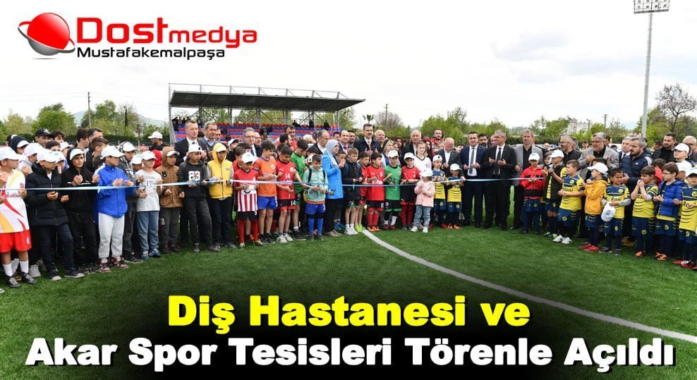Diş Hastanesi ve Akar Spor Tesisleri Törenle Açıldı