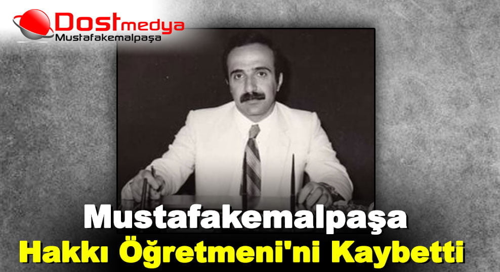 Mustafakemalpaşa Hakkı Öğretmeni’ni Kaybetti