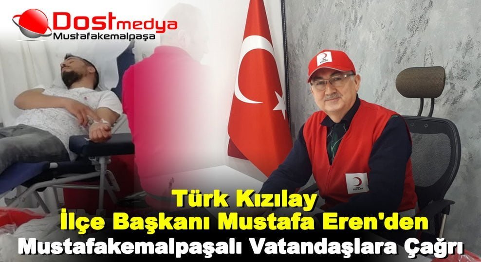 Türk Kızılay İlçe Başkanı Mustafa Eren’den Mustafakemalpaşalı Vatandaşlara Çağrı