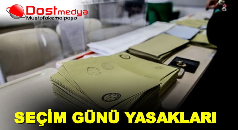 SEÇİM GÜNÜ YASAKLARI
