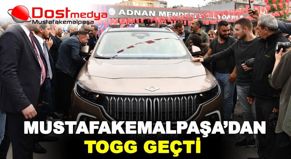 MUSTAFAKEMALPAŞA’DAN TOGG GEÇTİ