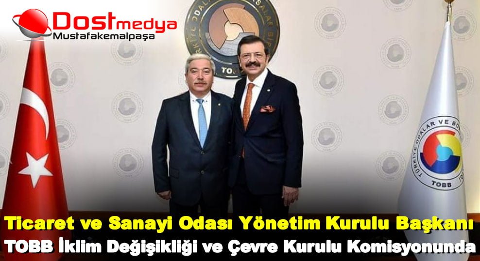 TİCARET VE SANAYİ ODASI YÖNETİM KURULU BAŞKANI, TOBB İKLİM DEĞİŞİKLİĞİ VE ÇEVRE KURULU KOMİSYONUNDA