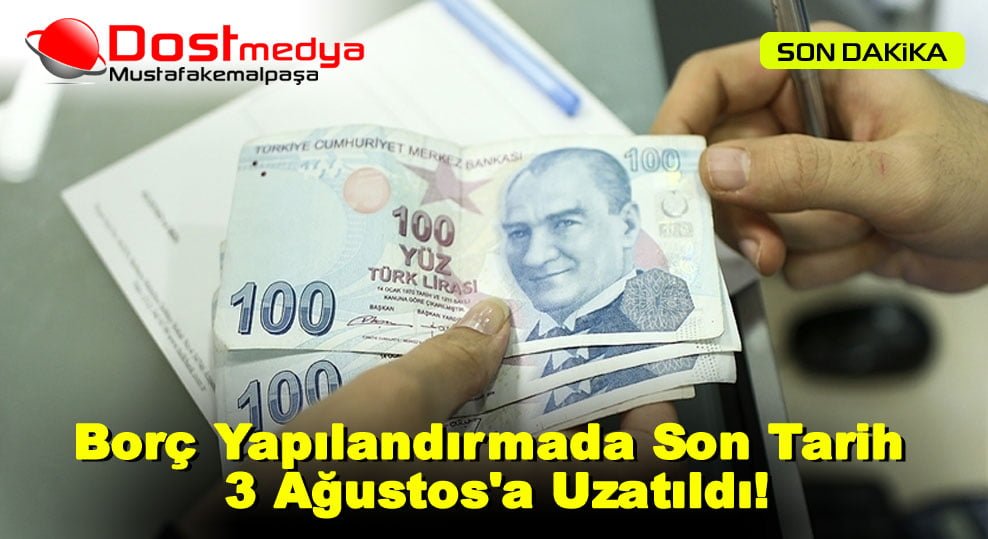 Borç Yapılandırmada Son Tarih 3 Ağustos’a Uzatıldı!