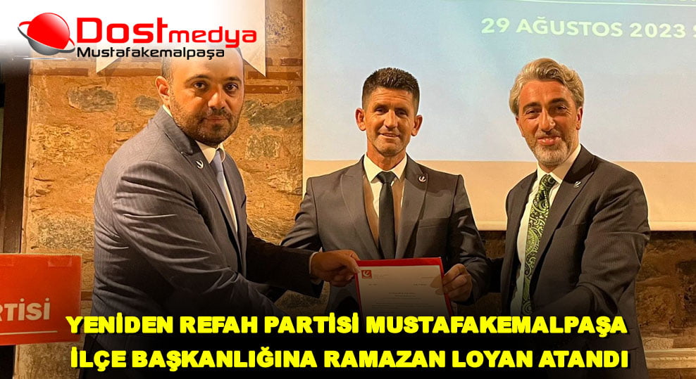 YENİDEN REFAH PARTİSİ MUSTAFAKEMALPAŞA İLÇE BAŞKANLIĞINA RAMAZAN LOYAN ATANDI