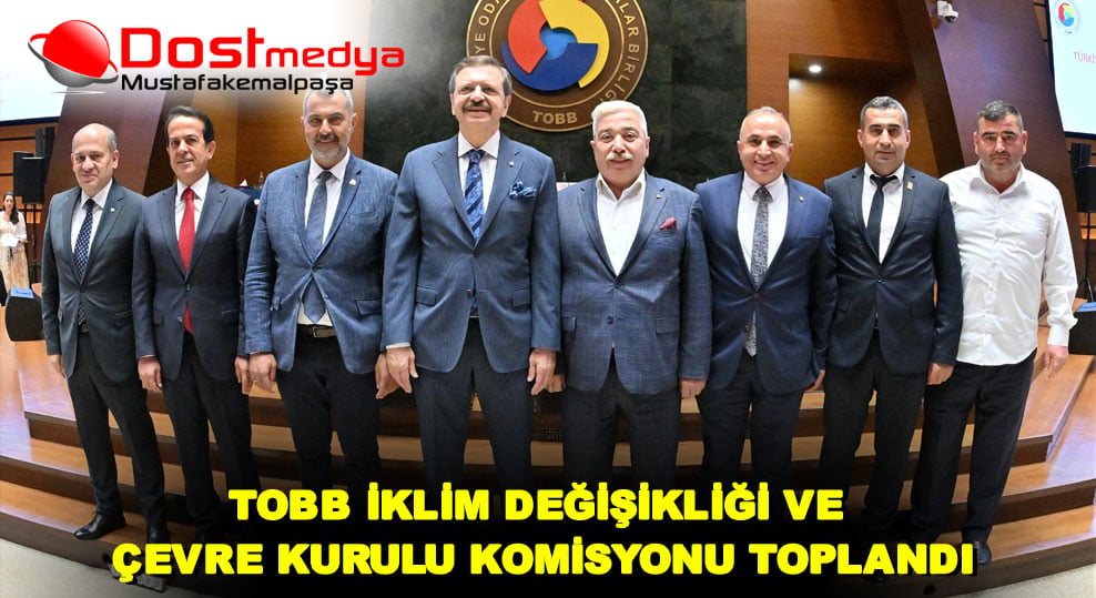 TOBB İKLİM DEĞİŞİKLİĞİ VE ÇEVRE KURULU KOMİSYONU TOPLANDI
