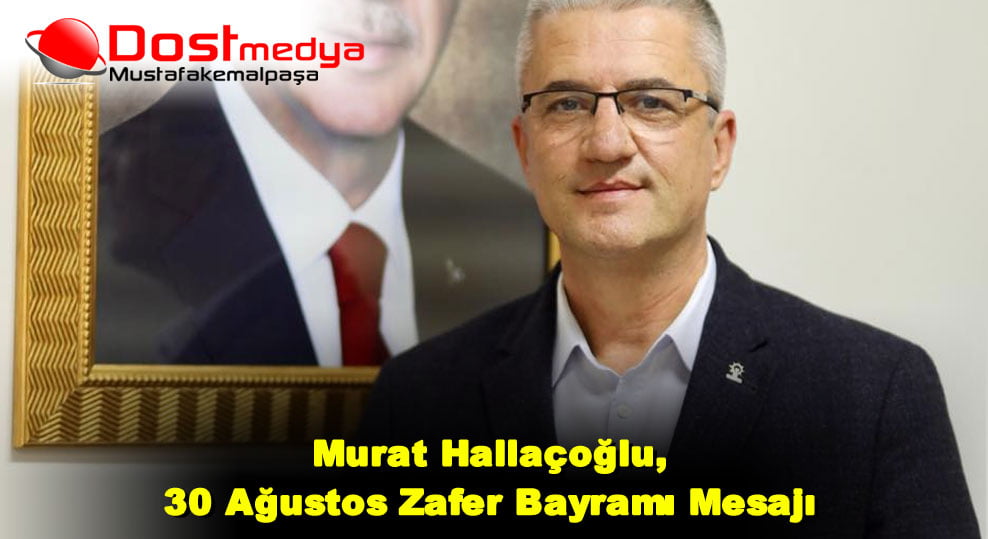  Murat Hallaçoğlu, 30 Ağustos Zafer Bayramı Mesajı