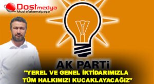“YEREL VE GENEL İKTİDARIMIZLA TÜM HALKIMIZI KUCAKLAYACAĞIZ”