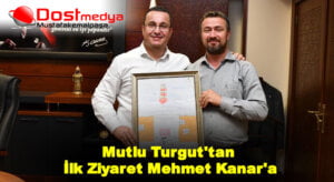 Mutlu Turgut’tan İlk Ziyaret Mehmet Kanar’a