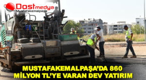 MUSTAFAKEMALPAŞA’DA 860 MİLYON TL’YE VARAN DEV YATIRIM