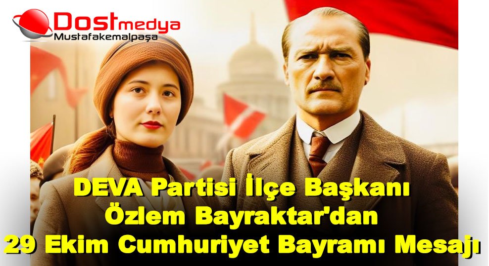 DEVA Partisi İlçe Başkanı Özlem Bayraktar’dan 29 Ekim Cumhuriyet Bayramı Mesajı