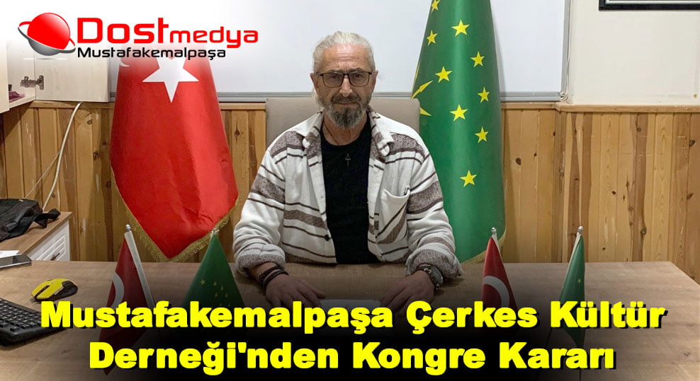 Mustafakemalpaşa Çerkes Kültür Derneği’nden Kongre Kararı