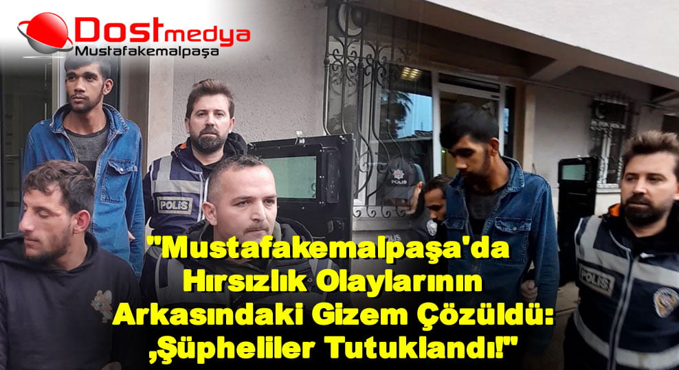 “Mustafakemalpaşa’da Hırsızlık Olaylarının Arkasındaki Gizem Çözüldü: Şüpheliler Tutuklandı!”