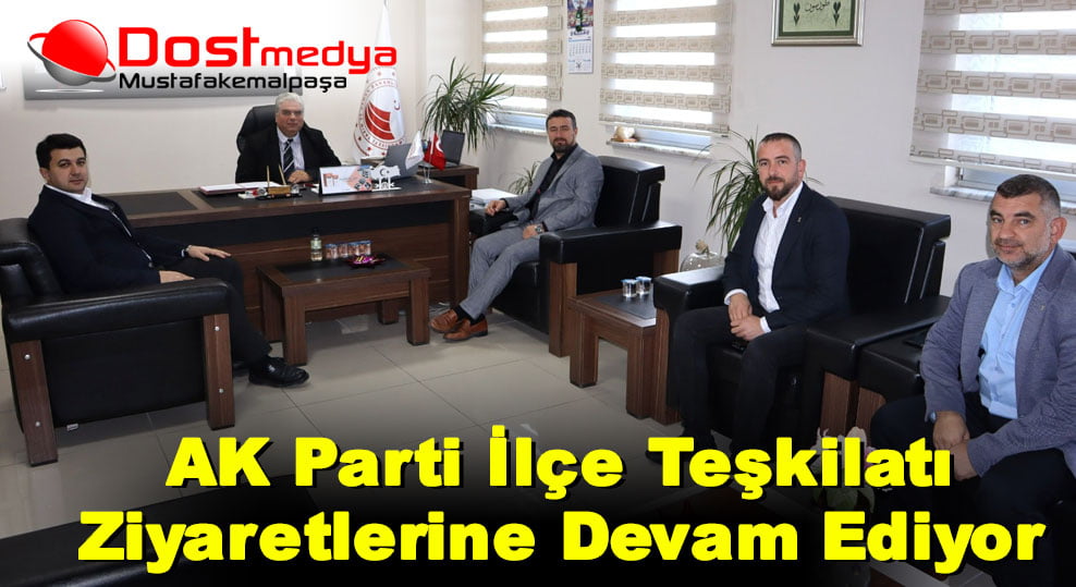 AK Parti İlçe Teşkilatı Ziyaretlerine Devam Ediyor