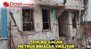 Tehlike saçan metruk binalar yıkılıyor