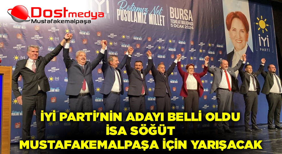 İYİ Parti’nin Adayı Belli Oldu: İsa Söğüt Mustafakemalpaşa İçin Yarışacak