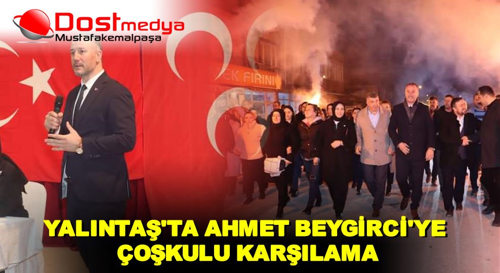 YALINTAŞ’TA AHMET BEYGİRCİ’YE ÇOŞKULU KARŞILAMA