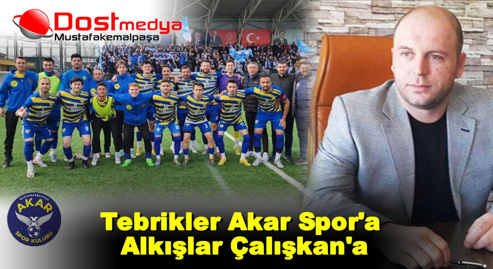 Tebrikler Akar Spor’a Alkışlar Çalışkan’a