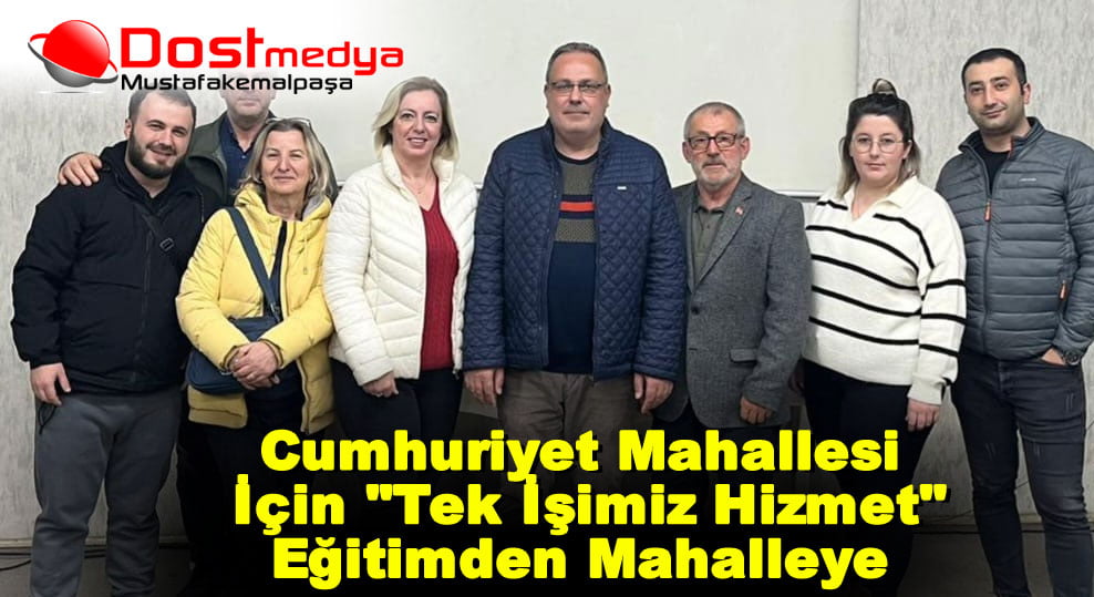 Cumhuriyet Mahallesi İçin ”Tek İşimiz Hizmet” Eğitimden Mahalleye