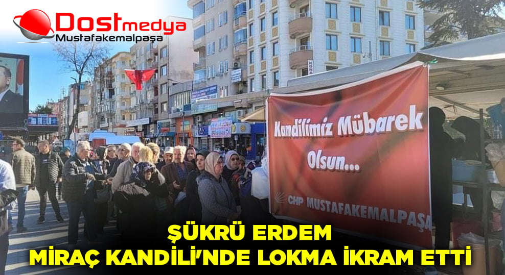Şükrü Erdem, Miraç Kandili’nde Lokma İkram Etti