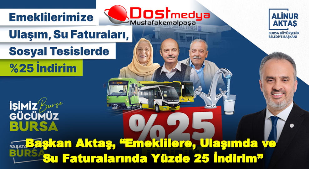 Başkan Aktaş, “Emeklilere, Ulaşımda ve Su Faturalarında Yüzde 25 İndirim”