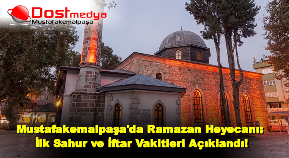 Mustafakemalpaşa’da Ramazan Heyecanı: İlk Sahur ve İftar Vakitleri Açıklandı!