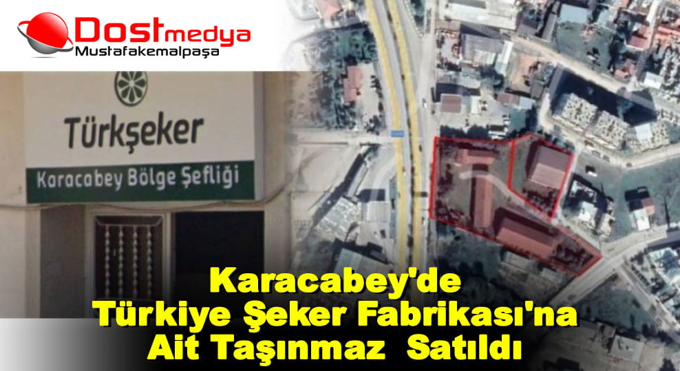 Karacabey’de Türkiye Şeker Fabrikası’na Ait Taşınmaz  Satıldı