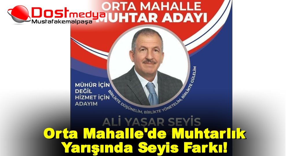 Orta Mahalle’de Muhtarlık Yarışında Seyis Farkı!