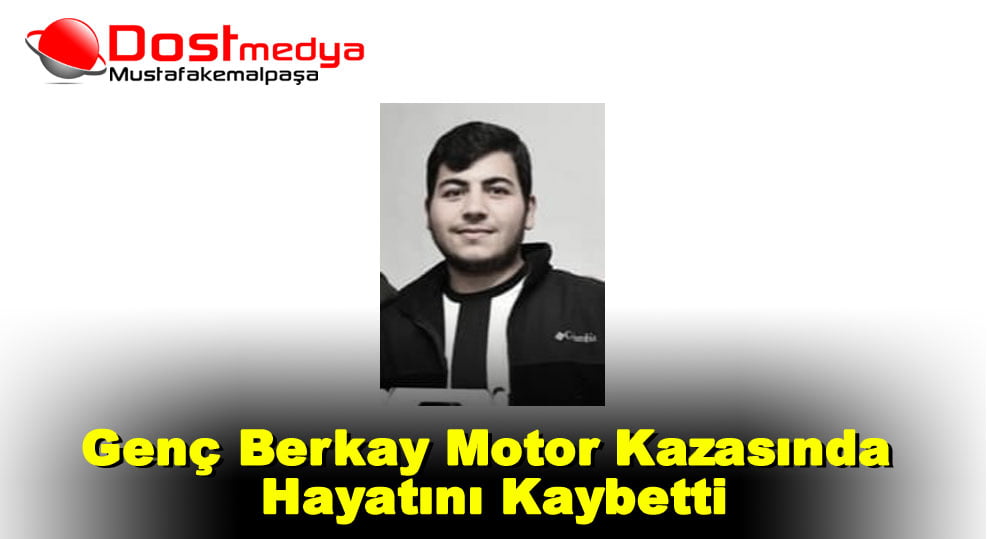 Genç Berkay Motor Kazasında Hayatını Kaybetti