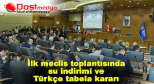 İlk meclis toplantısında su indirimi ve Türkçe tabela kararı