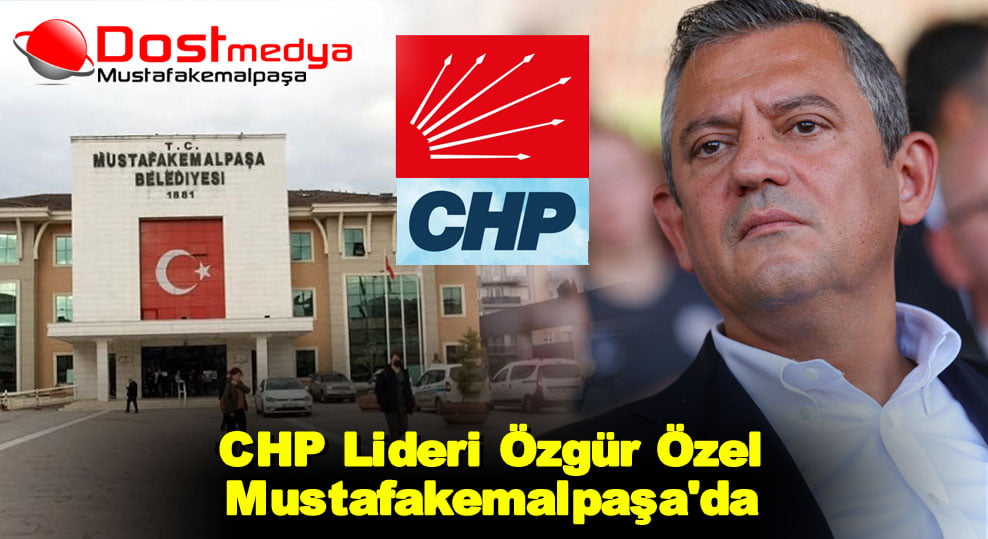 CHP Lideri Özgür Özel Mustafakemalpaşa’da 