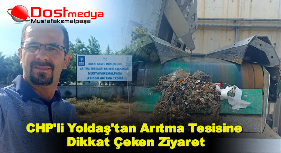 CHP’li Yoldaş’tan Arıtma Tesisine Dikkat Çeken Ziyaret