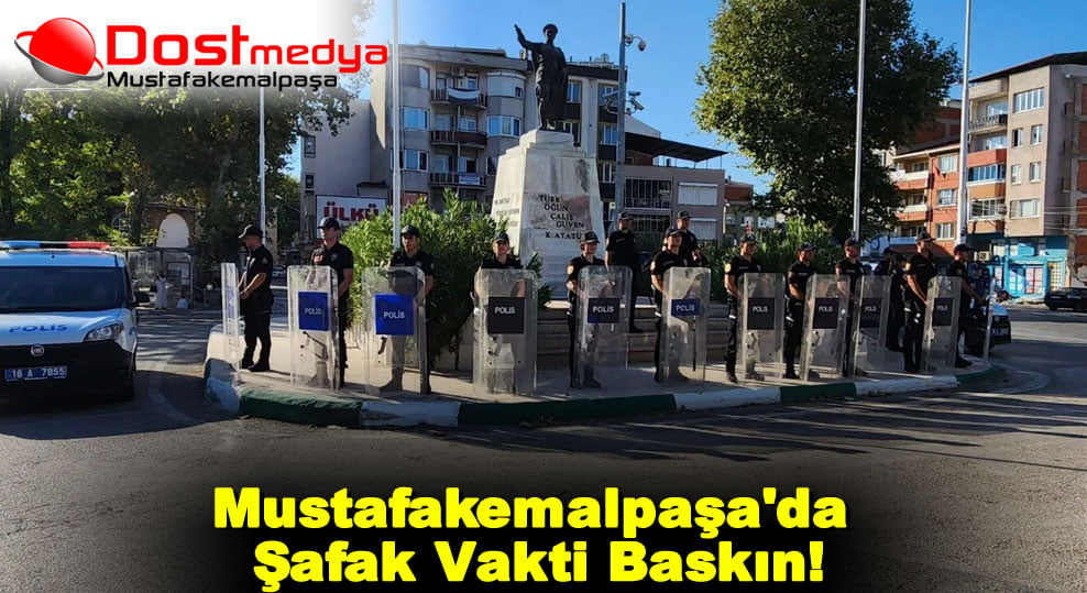 Mustafakemalpaşa’da Şafak Vakti Baskın!