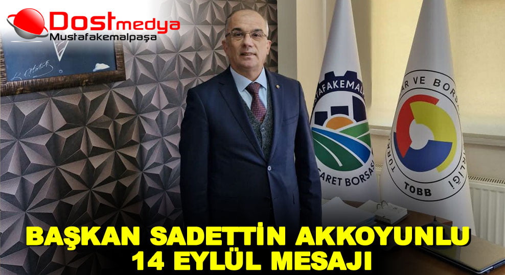 BAŞKAN SADETTİN AKKOYUNLU 14 EYLÜL MESAJI