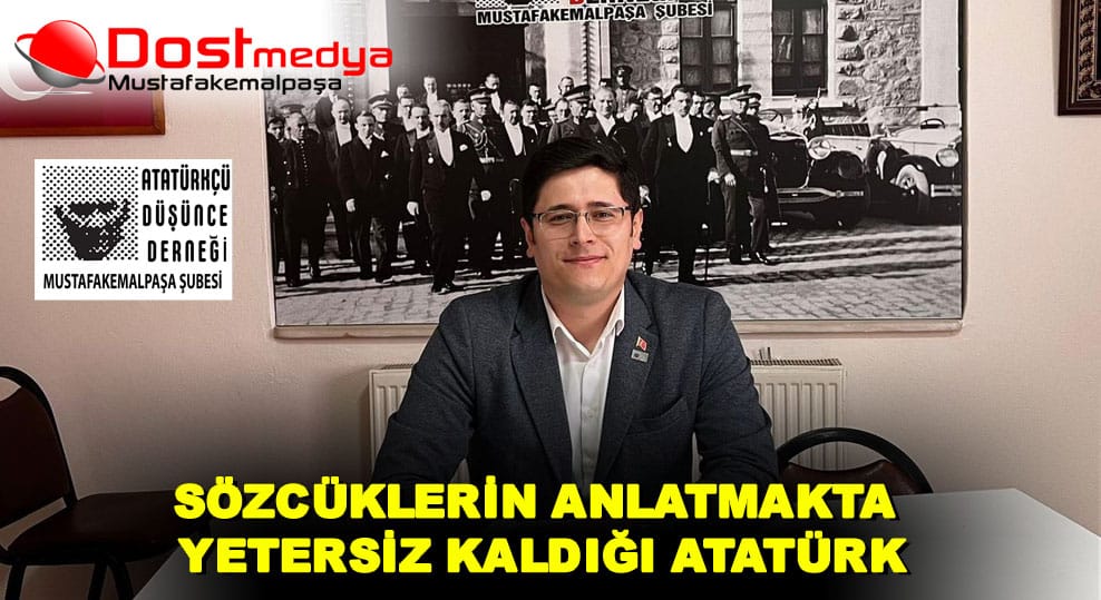 SÖZCÜKLERİN ANLATMAKTA YETERSİZ KALDIĞI ATATÜRK