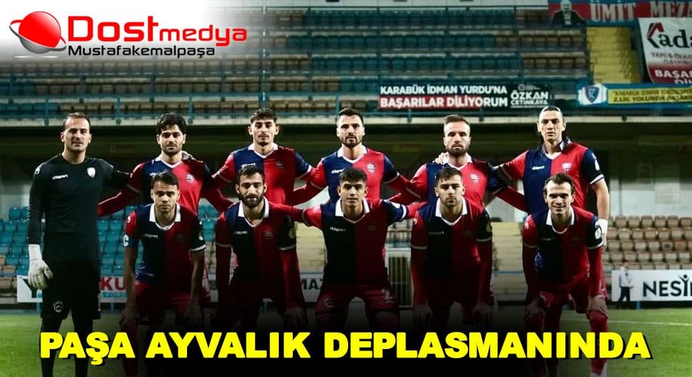PAŞA AYVALIK DEPLASMANINDA  
