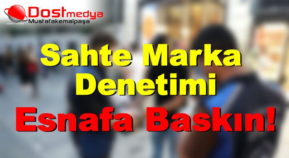 Sahte Marka Denetimi : Esnafa Baskın!