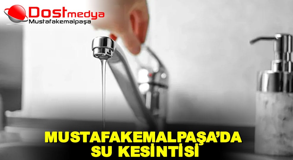 MUSTAFAKEMALPAŞA’DA SU KESİNTİSİ
