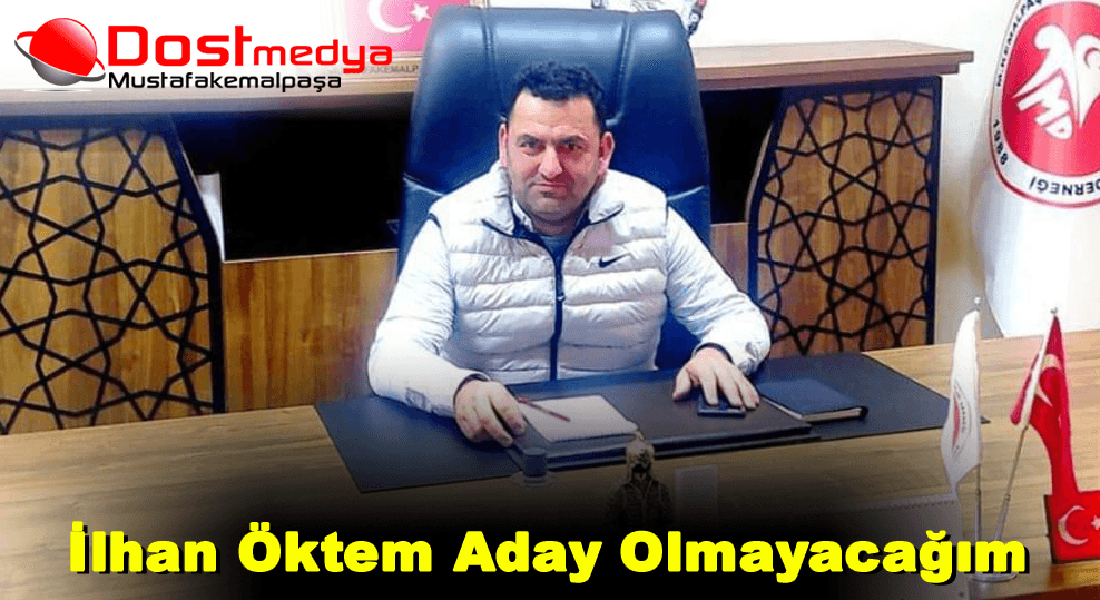 İlhan Öktem Aday Olmayacağım
