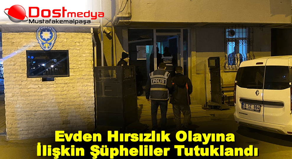 Evden Hırsızlık Olayına İlişkin Şüpheliler Tutuklandı
