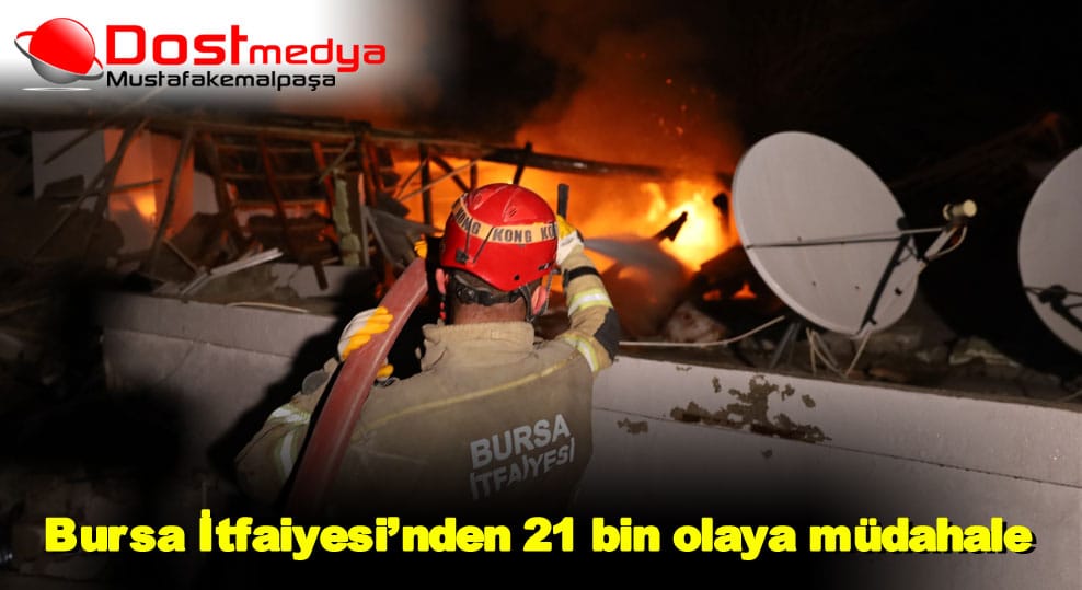 Bursa İtfaiyesi’nden 21 bin olaya müdahale