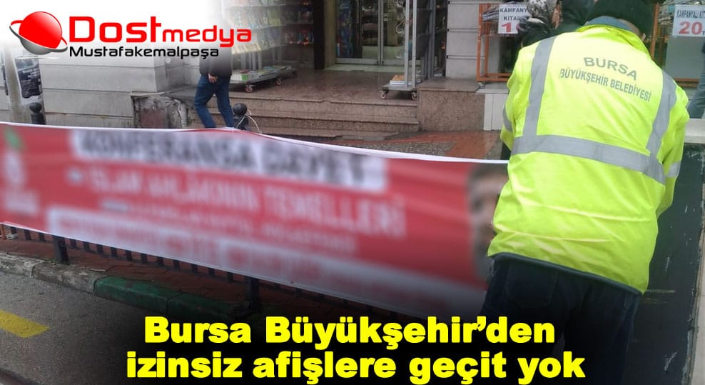 Bursa Büyükşehir’den izinsiz afişlere geçit yok