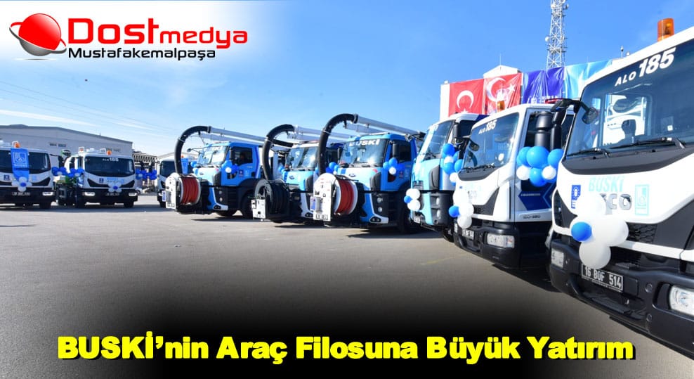 BUSKİ’nin araç filosuna büyük yatırım