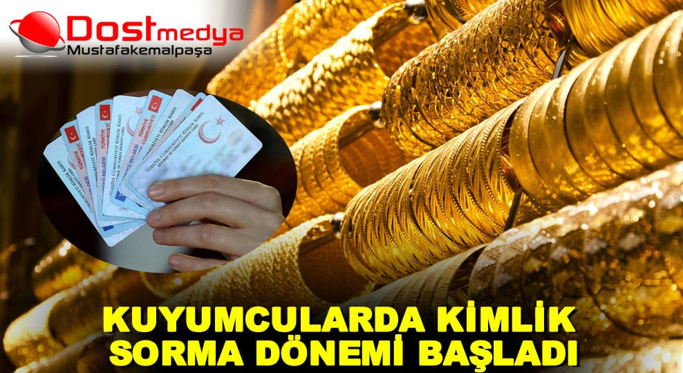 KUYUMCULARDA KİMLİK SORMA DÖNEMİ BAŞLADI